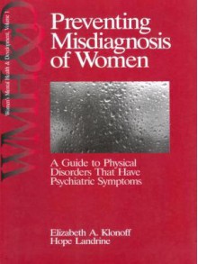 Preventing Misdiagnosis of Women: A Guide to Physical Disorders That Have Psychiatric Symptoms - Elizabeth Adele a Klonoff, Hope Landrine