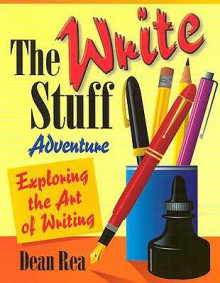 The Write Stuff Adventure: Exploring The Art Of Writing - Dean Rea