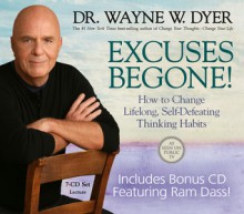 Excuses Begone! How to Change Lifelong, Self-Defeating Thinking Habits - Wayne W. Dyer, Ram Dass