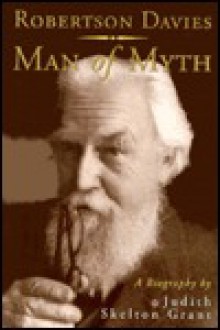 Robertson Davies: Man of Myth - Judith Skelton Grant