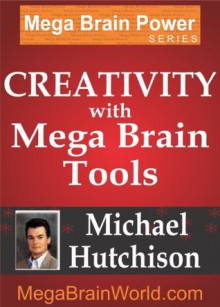 Creativity with Mega Brain Tools - Michael Hutchison