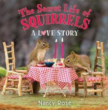 The Secret Life of Squirrels: A Love Story - Nancy Rose