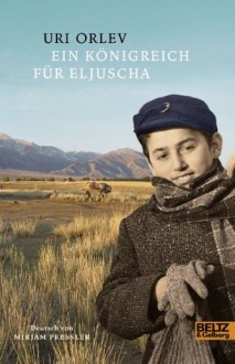 Ein Königreich für Eljuscha: Roman (German Edition) - Uri Orlev, Mirjam Pressler