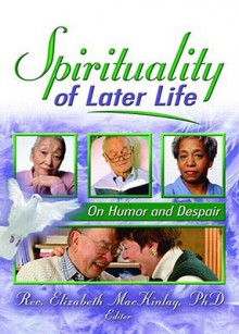 Spirituality of Later Life - Elizabeth Mackinlay