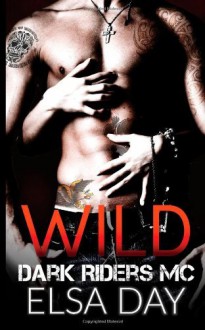 By Elsa Day Wild (Dark Riders Motorcycle Club) (Volume 1) [Paperback] - Elsa Day