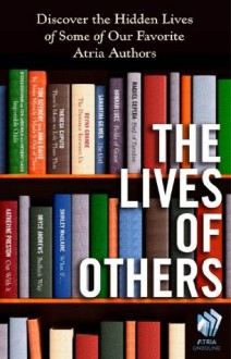 The Lives of Others: Discover the Hidden Lives of Some of Our Favorite Atria Authors - Jessica Buchanan, Hannah Luce, Katherine Preston, Reyna Grande