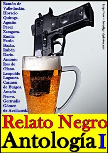 Antología del relato negro, Volumen I - Ramón del Valle-Inclán, Rubén Darío, Horacio Quiroga, Emilia Pardo Bazán, Leopoldo Lugones, Carmen de Burgos, Gertrudis Gómez de Avellaneda, Various Authors, Antonio Ros de Olano