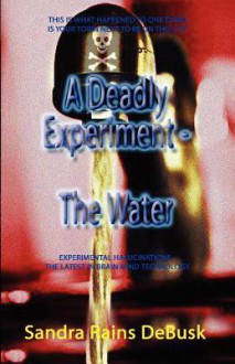 A Deadly Experiment - Book 1 - The Water - Sandra Rains DeBusk, Amy Fine Collins