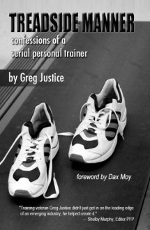 Treadside Manner: Confessions of a Serial Personal Trainer - Greg Justice