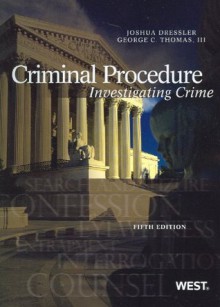 Criminal Procedure: Investigating Crime, 5th (American Casebook) - Joshua Dressler, George C Thomas III