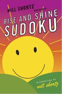 Will Shortz Presents Rise and Shine Sudoku: 100 Wordless Crossword Puzzles - Will Shortz