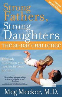 Strong Fathers, Strong Daughters: The 30-Day Challenge - Meg Meeker