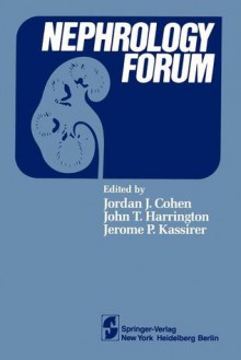 Nephrology Forum - James Cohen, John T. Harrington, Jerome P. Kassirer