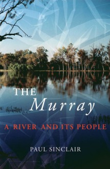 The Murray: A River and Its People - Paul Sinclair