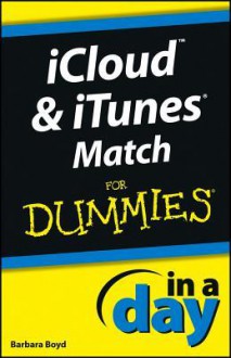 Icloud and iTunes Match in a Day for Dummies - Barbara Boyd