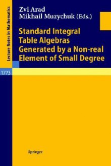 Standard Integral Table Algebras Generated By A Non Real Element Of Small Degree (Lecture Notes In Mathematics) - Mikhail Muzychuk