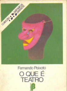 O Que é Teatro (Coleção Primeiros Passos) - Fernando Peixoto