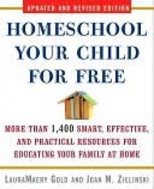 Homeschool Your Child for Free - LauraMaery Gold, Joan M. Zielinski