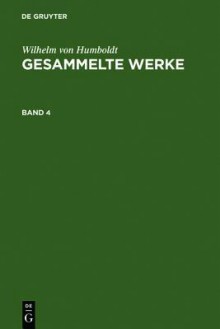 Humboldt, Wilhelm Von: Gesammelte Werke. Band 4 - Wilhelm Humboldt