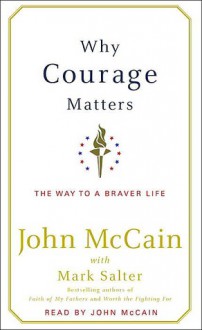 Why Courage Matters: The Way to a Braver Life (Audio) - John McCain, Mark Salter