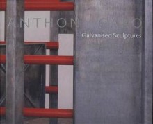 Anthony Caro: Galvanised Steel Sculptures - Anthony Caro