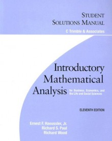 Introductory Mathematical Analysis for Business, Economics, and the Life and Social Sciences, Student's Solutions Manual - Ernest F. Haeussler Jr., Richard S. Paul, Richard J. Wood