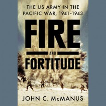 Fire and Fortitude - John C. McManus