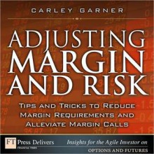 Adjusting Margin and Risk: Tips and Tricks to Reduce Margin Requirements and Alleviate Margin Calls - Carley Garner