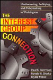 The Interest Group Connection: Electioneering, Lobbying, and Policymaking in Washington - Clyde Wilcox