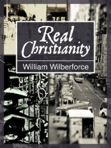 Real Christianity [Annotated] - William Wilberforce