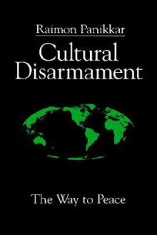 Cultural Disarmament: The Way to Peace - Raimon Panikkar