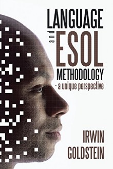 Language and ESOL Methodology- a unique perspective - Irwin Goldstein