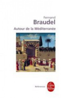 Autour de la Méditerranée - Fernand Braudel, Roselyne De Ayala