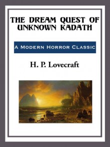 The Dream Quest of Unknown Kadath - H. P. Lovecraft