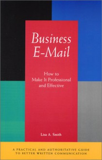 Business E-mail: How to Make It Professional and Effective - L.A. Smith