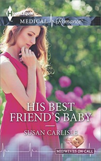 His Best Friend's Baby (Midwives On-Call) - Susan Carlisle