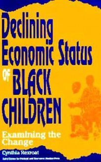 Declining Economic Status of Black Children: What Accounts for the Change? - Cynthia Rexroat