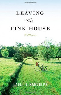 By Ladette Randolph Leaving the Pink House (1st Edition) - Ladette Randolph