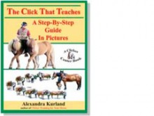 The Click That Teaches: A Step By Step Guide In Pictures - Alexandra Kurland