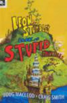 Leon Stumble's Book of Stupid Fairytales - Doug MacLeod, Craig Smith