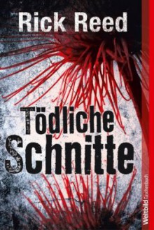 Tödliche Schnitte - Thriller. - Rick R. Reed