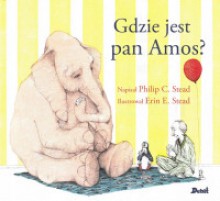 Gdzie jest pan Amos? - Maria Grabska-Ryńska, Philip C. Stead, Erin E. Stead