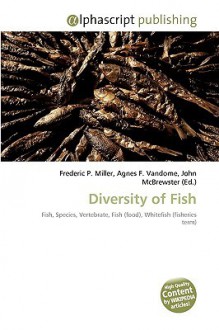 Diversity of Fish - Agnes F. Vandome, John McBrewster, Sam B Miller II