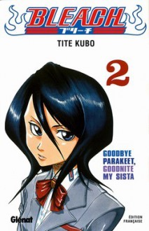 Bleach, Tome 2: Goodbye Parakeet, Good Night My Sista - Tite Kubo