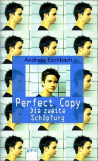 Perfect Copy: Die Zweite Schöpfung - Andreas Eschbach