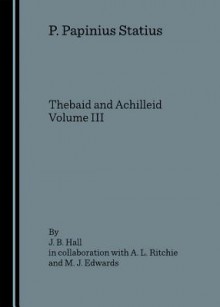 Thebaid and Achilleid - J.B. Hall, A.L. Ritchie, M.J. Edwards