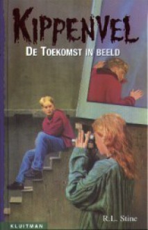 De toekomst in beeld (Kippenvel, #3) - R.L. Stine, L. Lentink