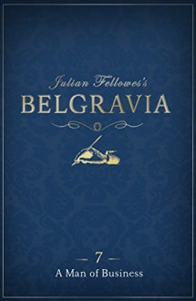 Julian Fellowes's Belgravia Episode 7: A Man of Business - Julian Fellowes