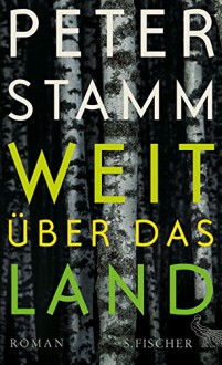 Weit über das Land: Roman - Peter Stamm