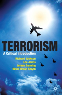 Terrorism: A Critical Introduction - Richard Jackson, Marie Breen Smyth, Jeroen Gunning, Lee Jarvis